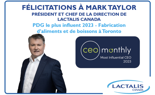 Mark Taylor de Lactalis Canada est nommé le chef de la direction le plus influent en 2023 dans le secteur des fabricants de produits d’alimentation et de boissons à Toronto par la publication mensuelle CEO Magazine